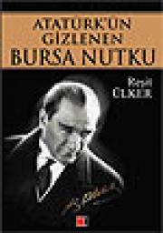 Atatürk'ün Gizlenen Bursa NutkuResit Ülker
