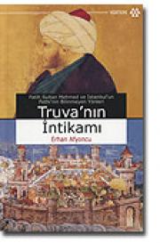 Truva'nin Intikami(Fatih Sultan Mehmed ve İstanbul'un Fethi'nin Bilinmeyen Yönleri)